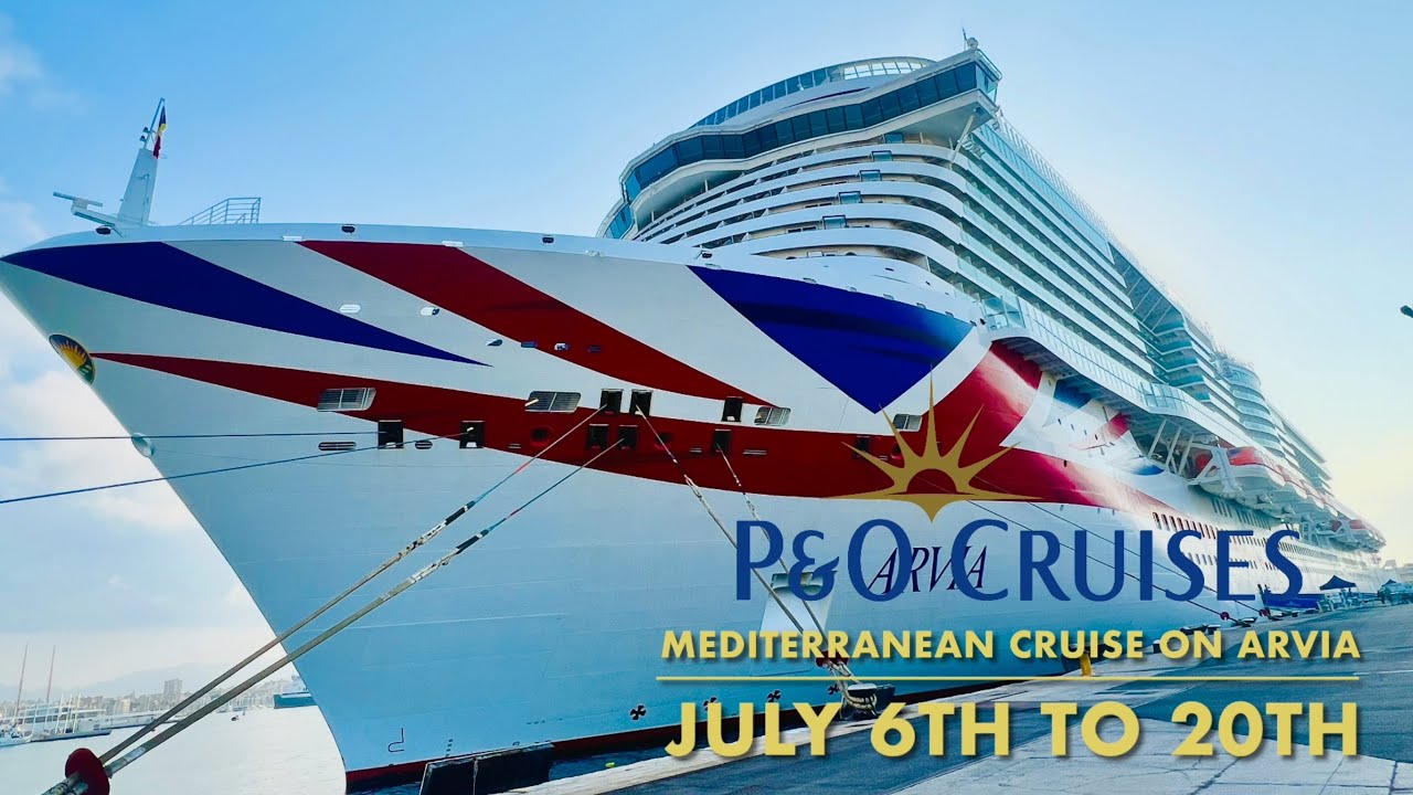 P&O Arvia Mediterranean Cruise - July 2025