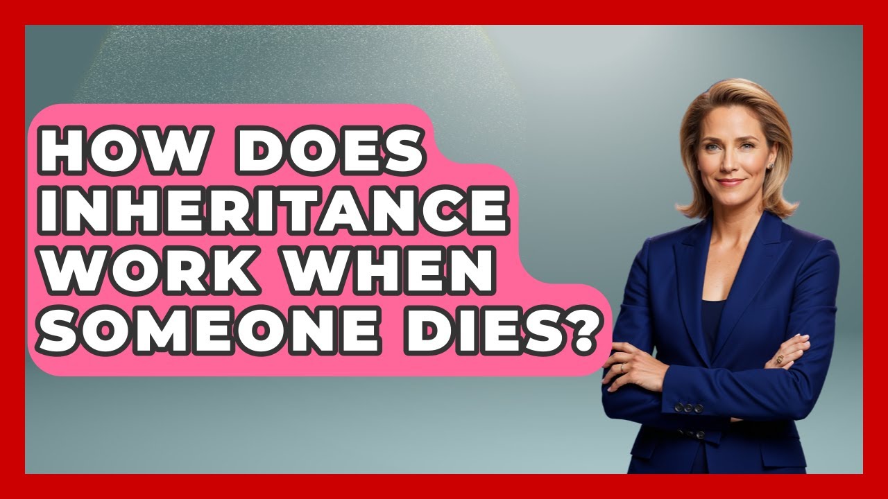 How Does Inheritance Work When Someone Dies? - Better Family Relationships