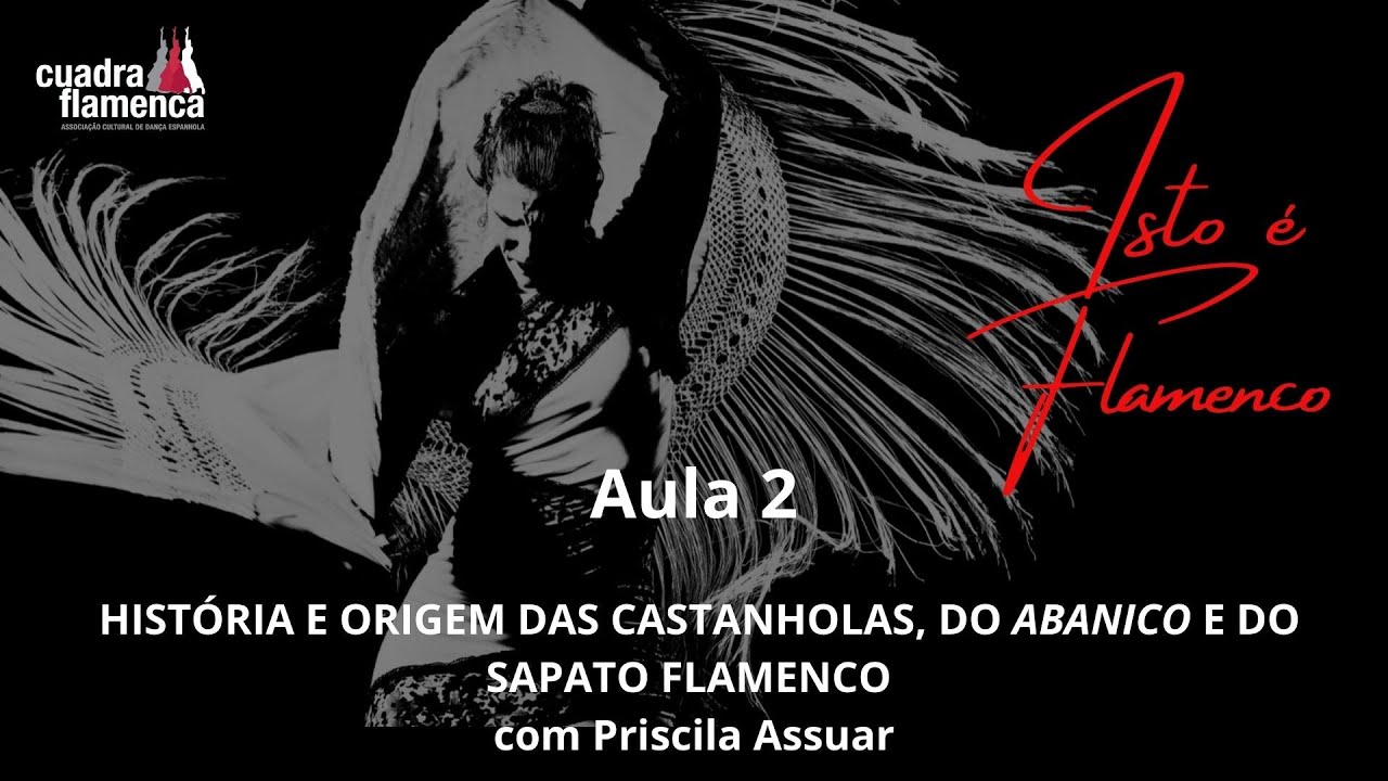 AULA 2: Hist&oacute;ria e origem das Castanholas, do Abanico e do sapato flamenco com Priscila Assuar