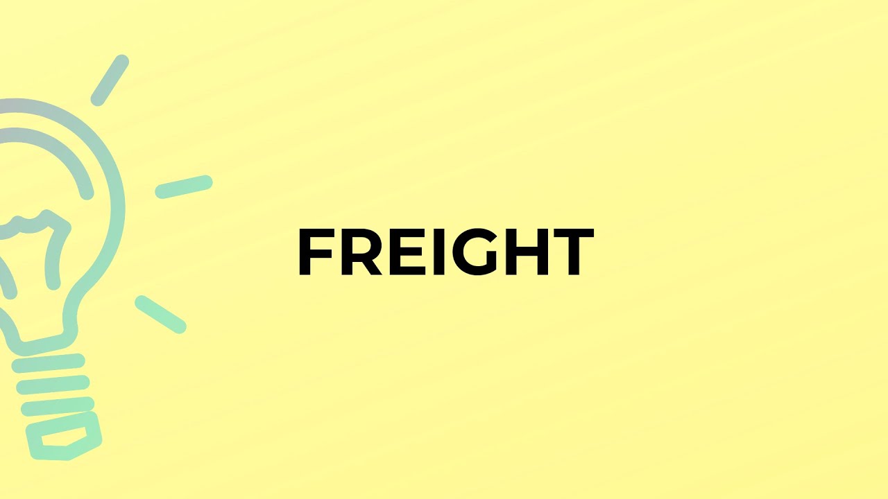 What is the meaning of the word FREIGHT?