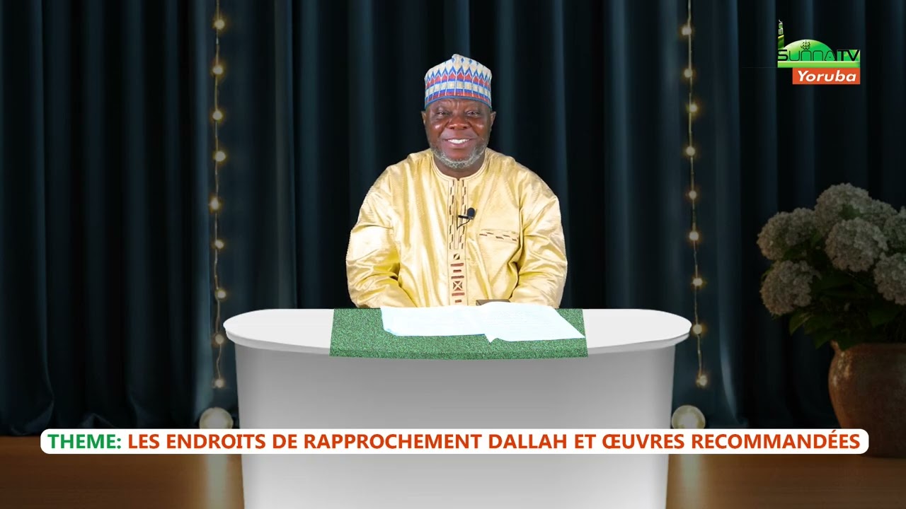 CHEIKH GALY ELEGBEDE - LES ENDOITS DE RAPPROCHEMENT D’ALLAH ET ŒUVRES RECOMMANDEES
