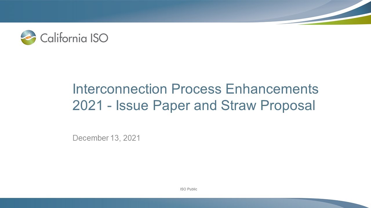 Dec 13, 2021 - Interconnection Process Enhancements 2021 - Issue Paper and Straw Proposal
