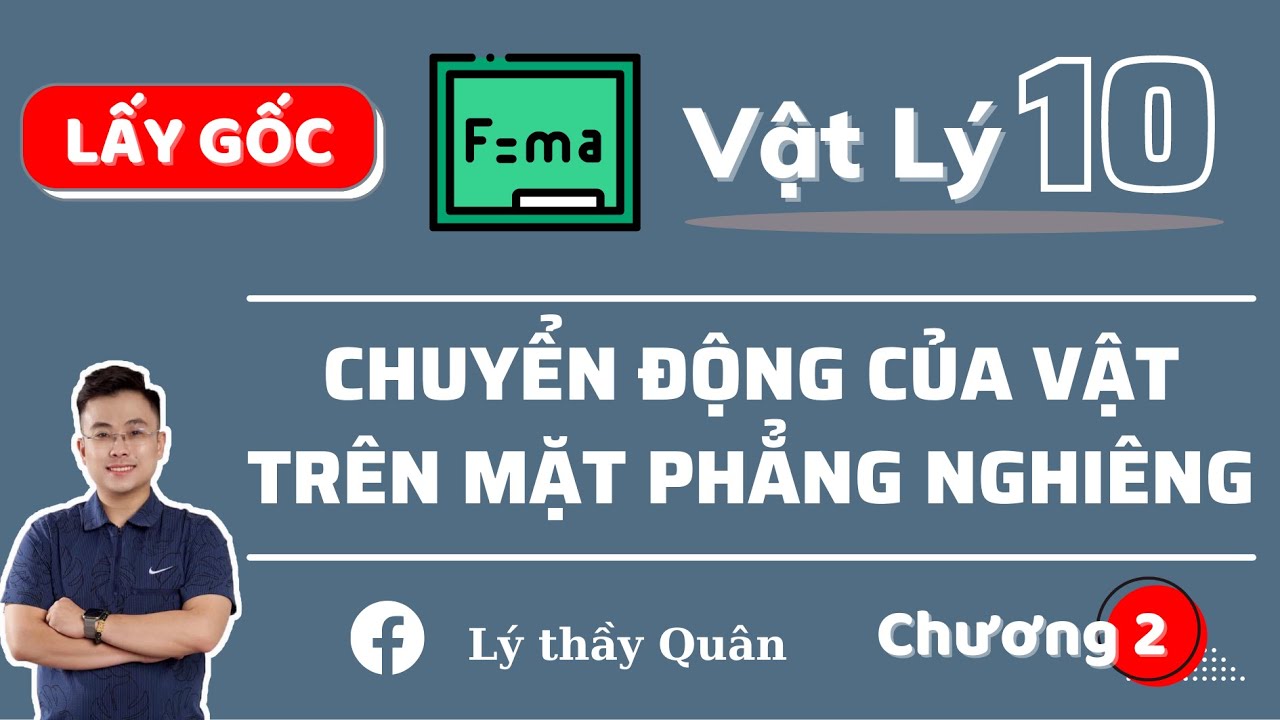 Chuyển Động Của Vật Trên Mặt Phẳng Nghiêng _ Vật Lý 10 II Lý Thầy Quân