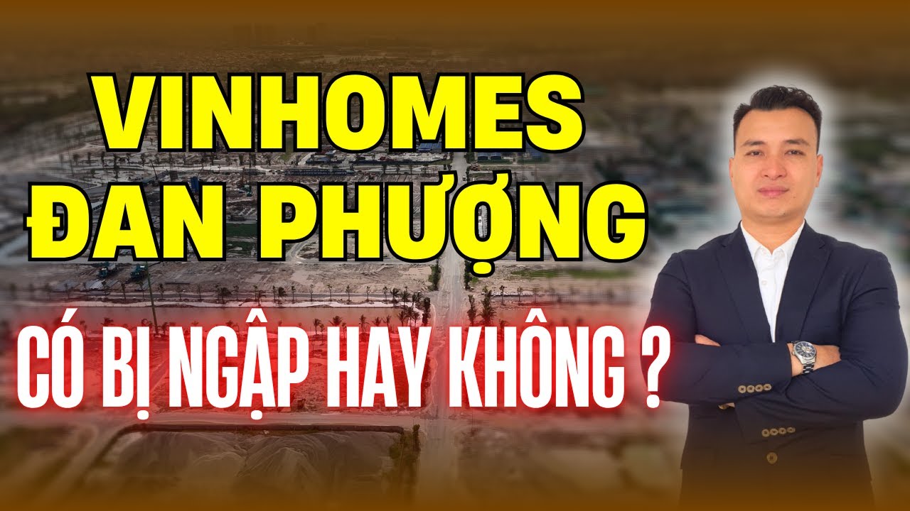 Dự Án VINHOMES ĐAN PHƯỢNG Có BỊ NGẬP Hay Không? | Vinhomes Wonder City | NHÀ TỐT