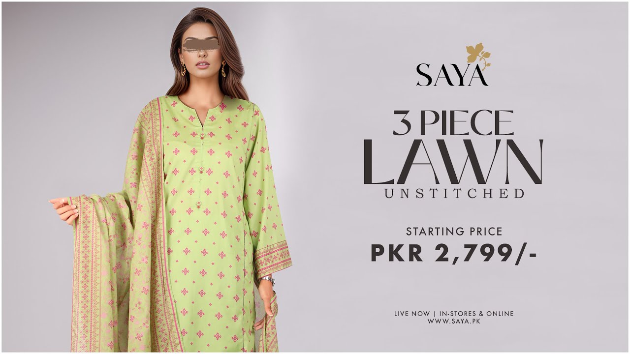 Elevate Your Style with SAYA's Lawn 3-Piece Collection | Unstitched Masterpieces!
