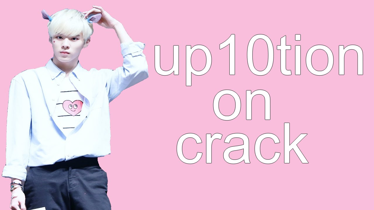 UP10TION ON CRACK