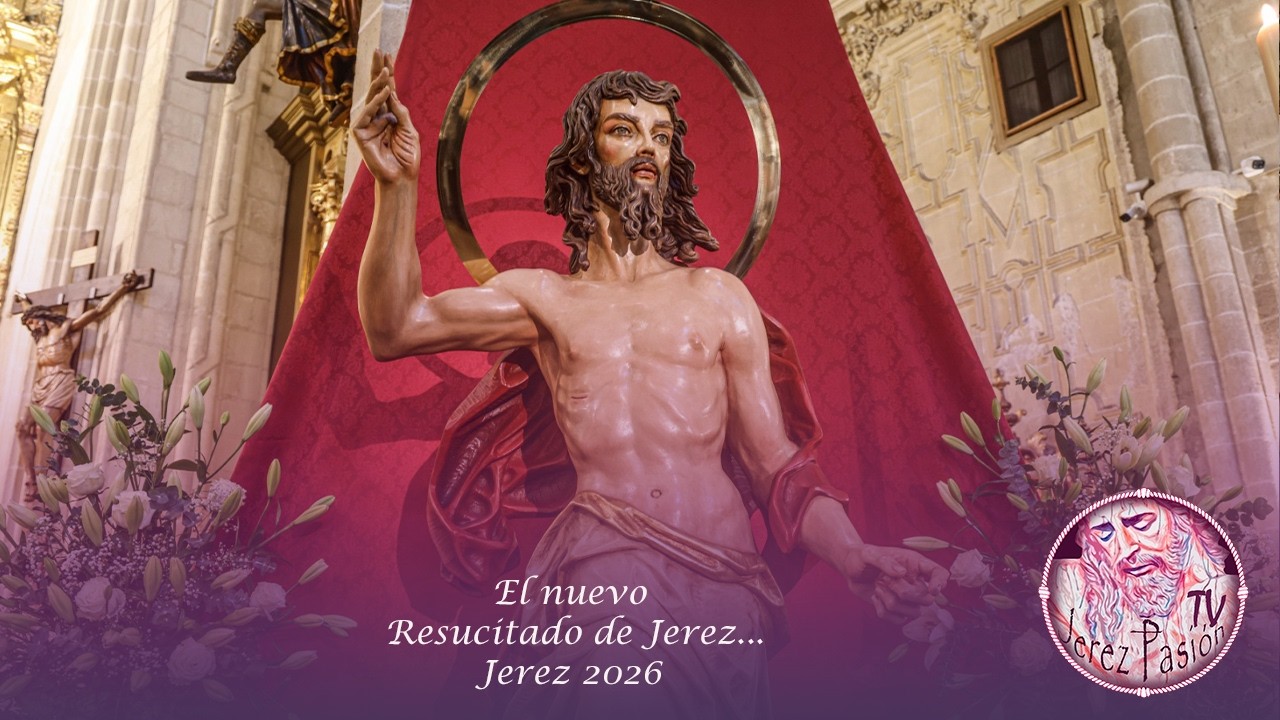 El nuevo Resucitado de Jerez... | Jerez Pasión TV
