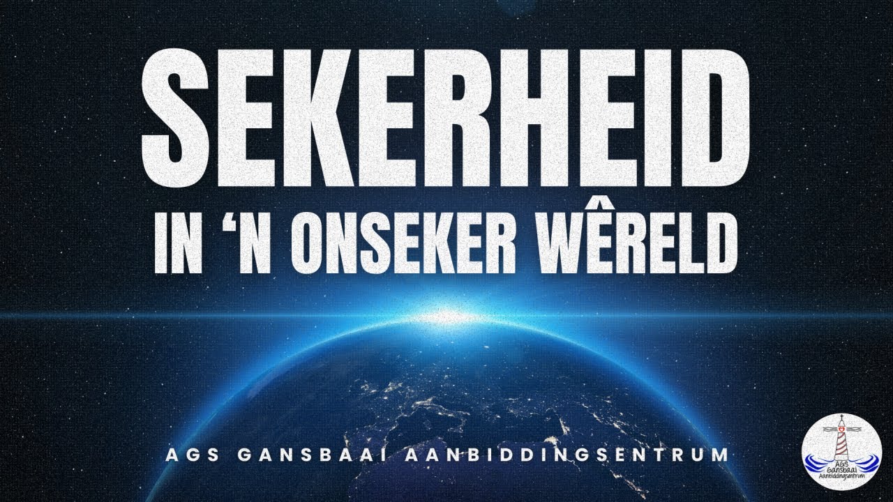 Sekerheid in 'n Onseker Wêreld | Deur Past. Gavin Butress