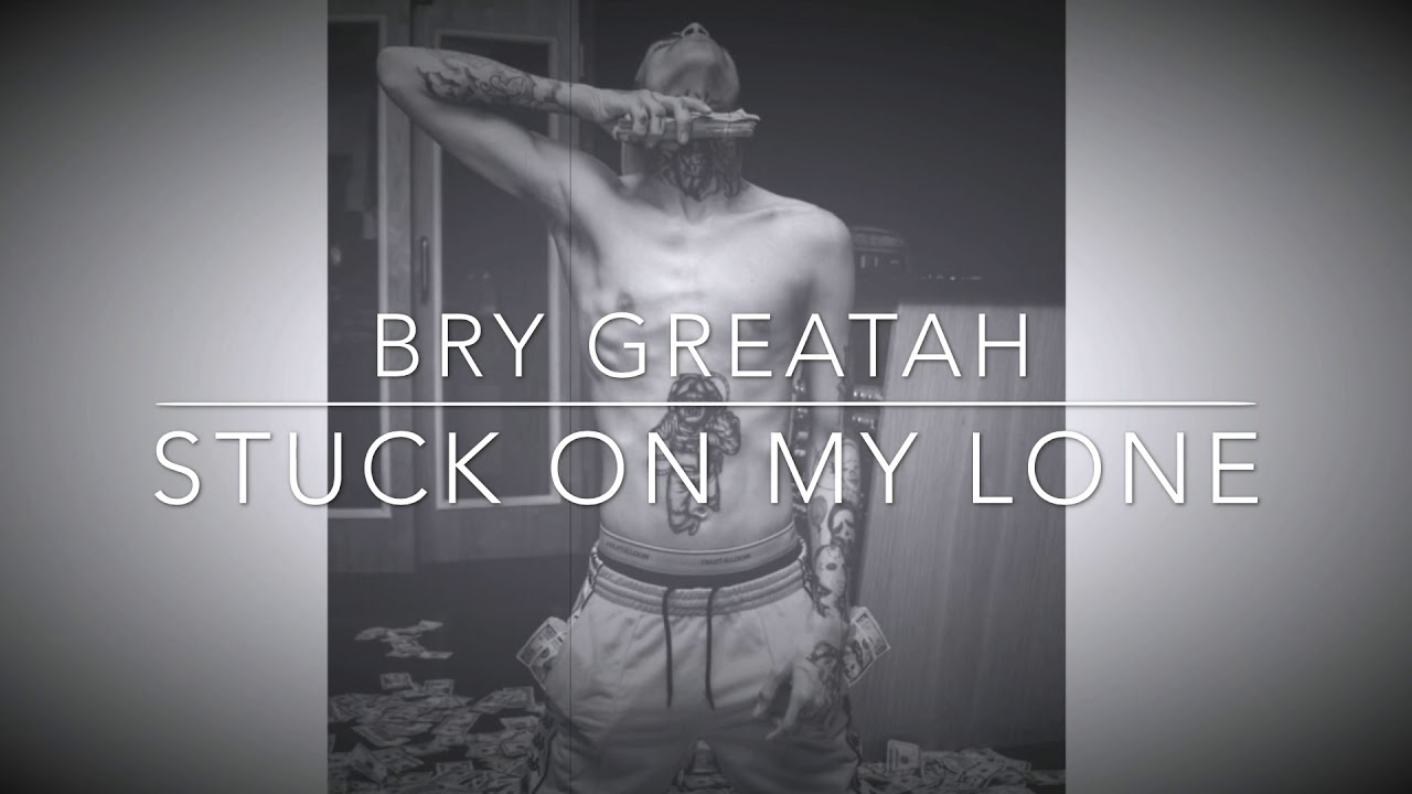 Bry Greatah - Stuck On My Lone