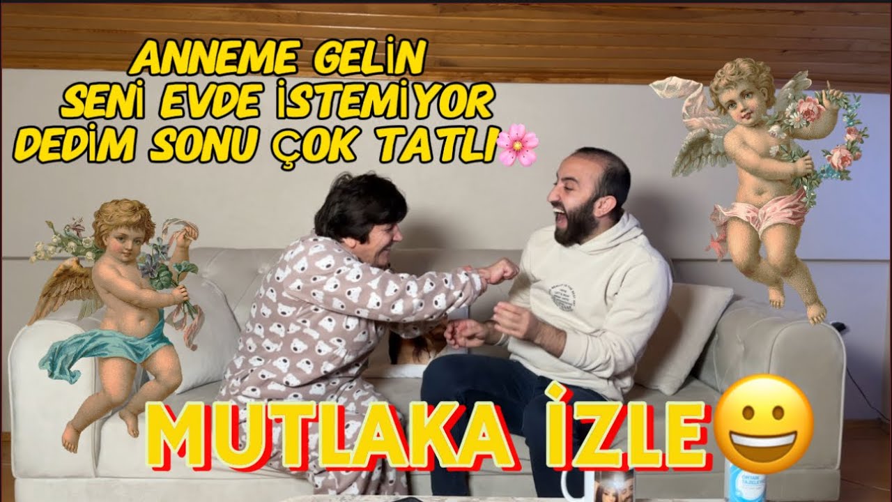 Anneme gelin seni istemiyor dedim 😭