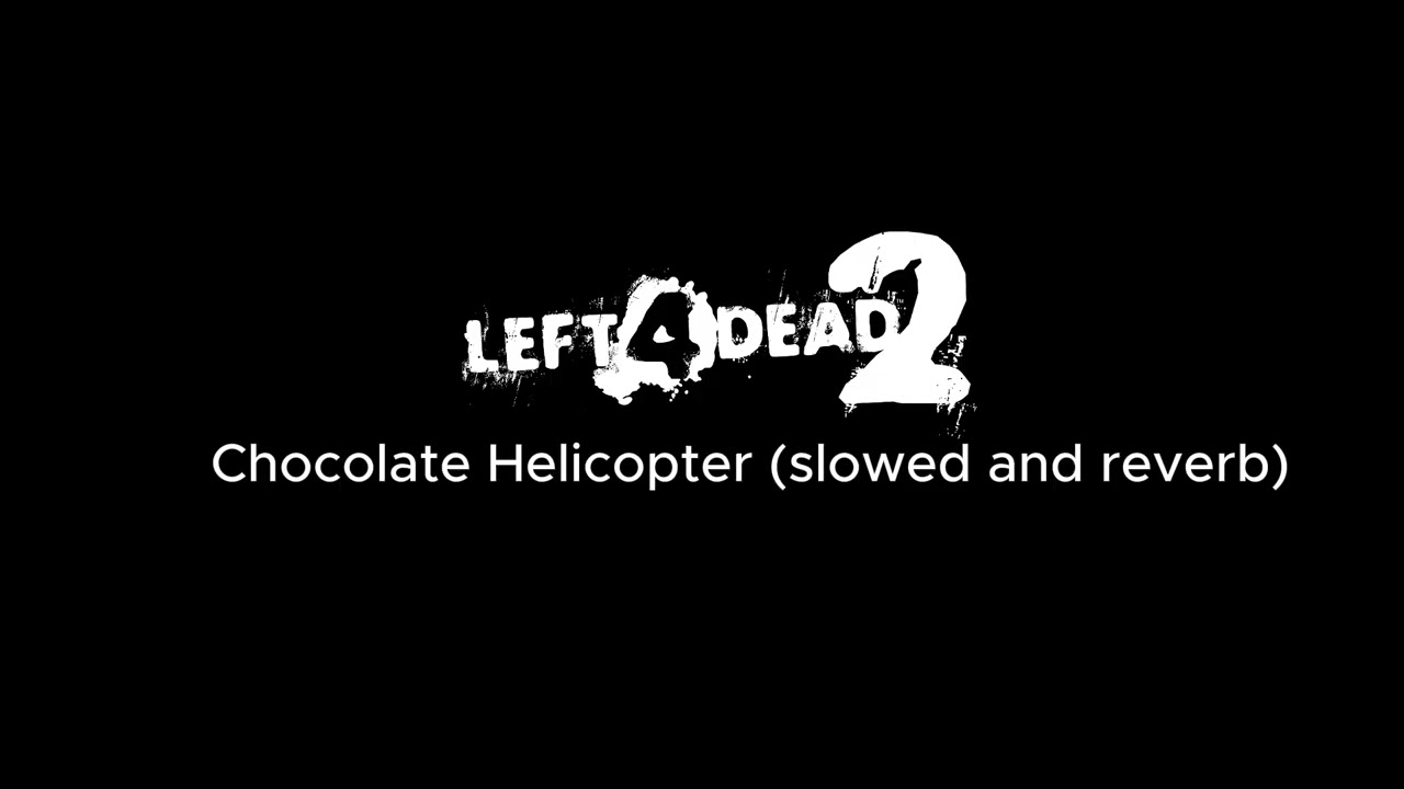 VALVe - (L4D2 soundtrack) Chocolate Helicopter (Slowed + reverb)