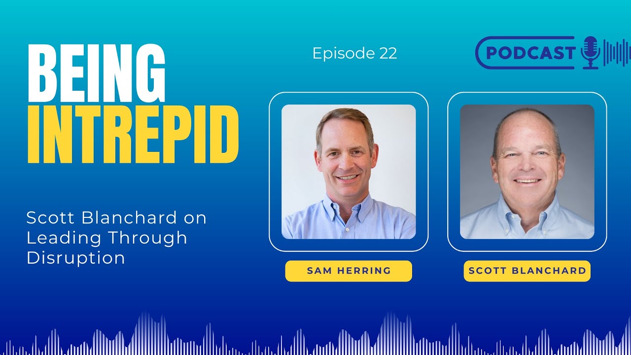 Scott Blanchard on Leading Through Disruption
