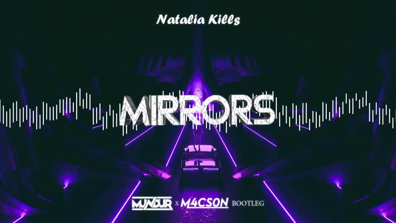 Natalia Kills - Mirrors (MUNDUR x M4CSON BOOTLEG)