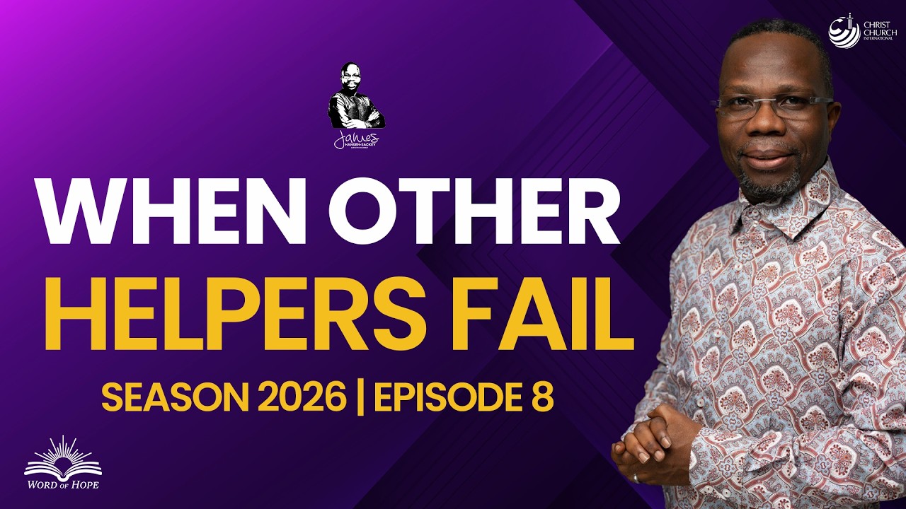 When Other Helpers Fail | Bishop James Hansen-Sackey | Word Of Hope Season 2026 Episode 8