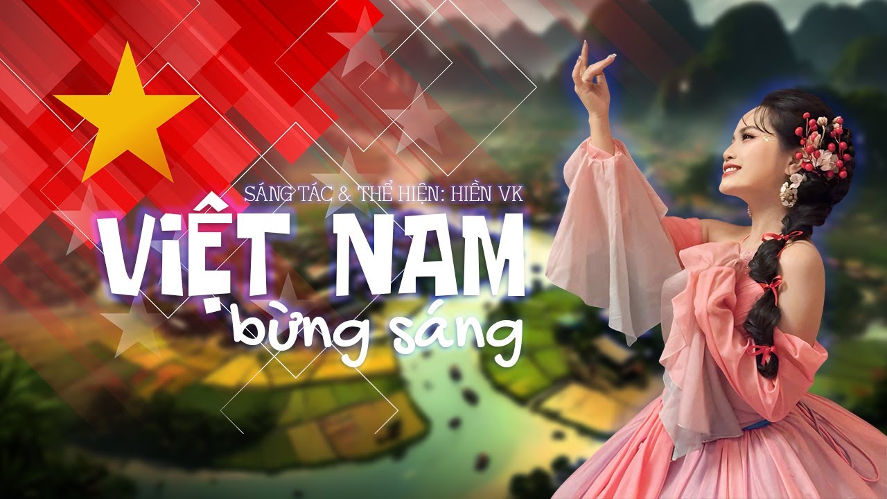 VIỆT NAM BỪNG SÁNG | SÁNG TÁC & THỂ HIỆN: HIỀN VK