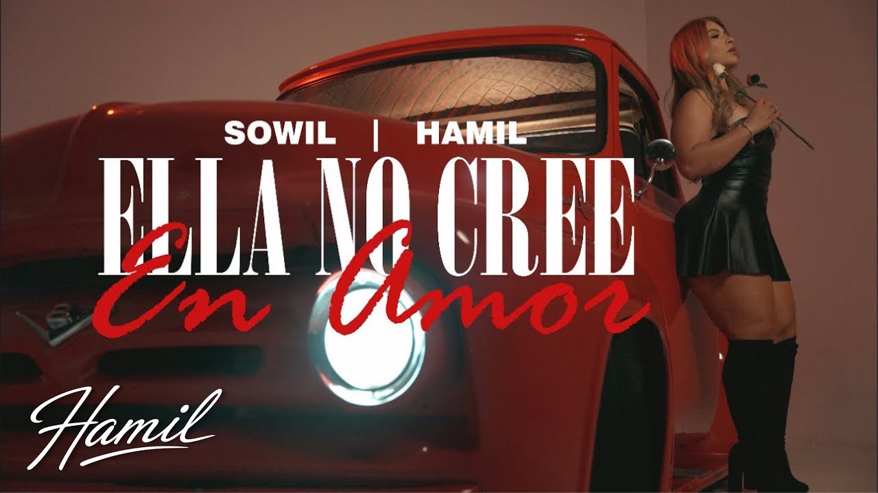 Hamil, Sowil - Ella No Cree En Amor (Video Oficial)