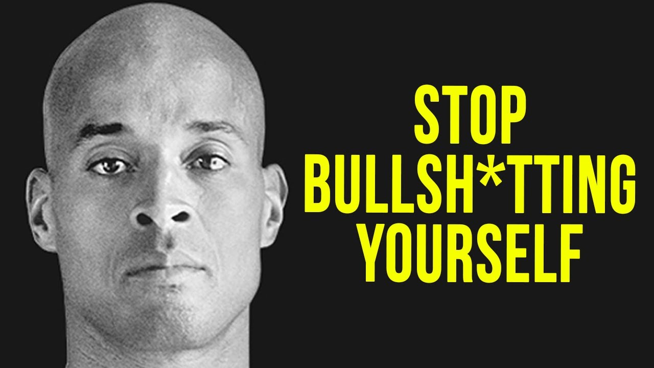 STOP BULLSH*TTING YOURSELF – Navy SEAL David Goggins