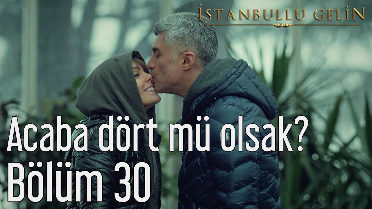 İstanbullu Gelin 30. Bölüm - Acaba Dört mü Olsak?