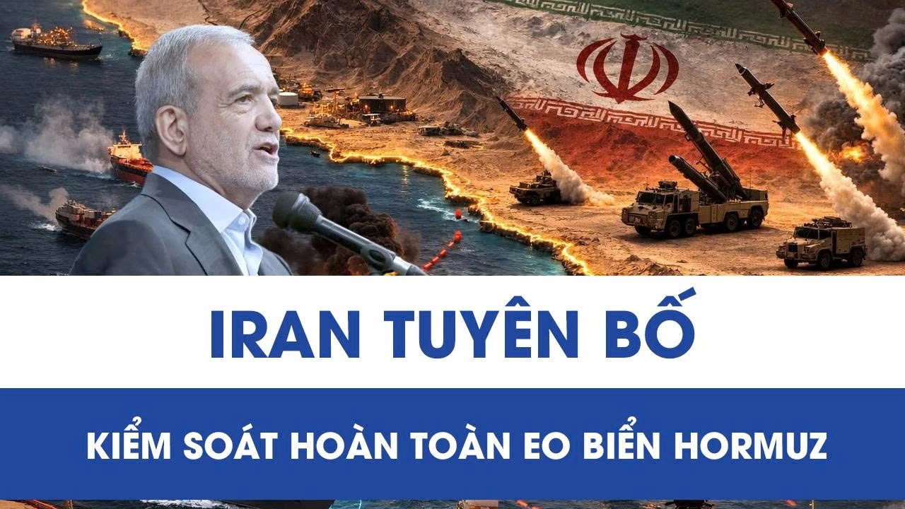 Chảo lửa Trung Đông sôi sục: Iran tuyên bố kiểm soát hoàn toàn eo biển Hormuz