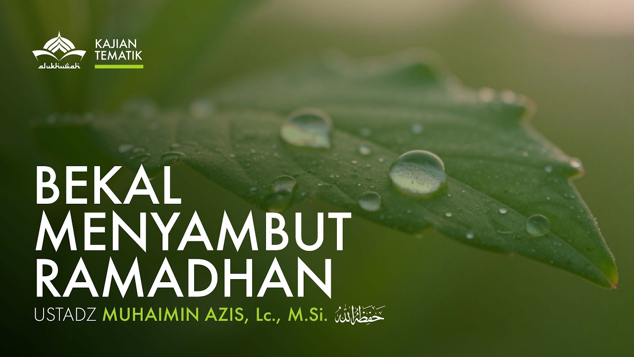 [Kajian Tematik] Bekal Menyambut Ramadhan - Ustadz Muhaimin Azis, Lc., M.Si. حفظه الله تعالى