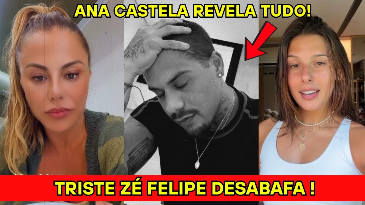 TRISTE ZÉ FELIPE DESABAFA / ANA CASTELA REVELA TUDO