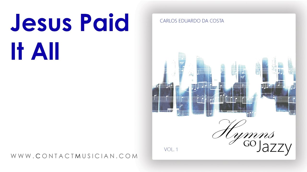 Jesus Paid It All │ Hymns Go Jazzy vol.1 │ Carlos Eduardo da Costa │ ContactMusician