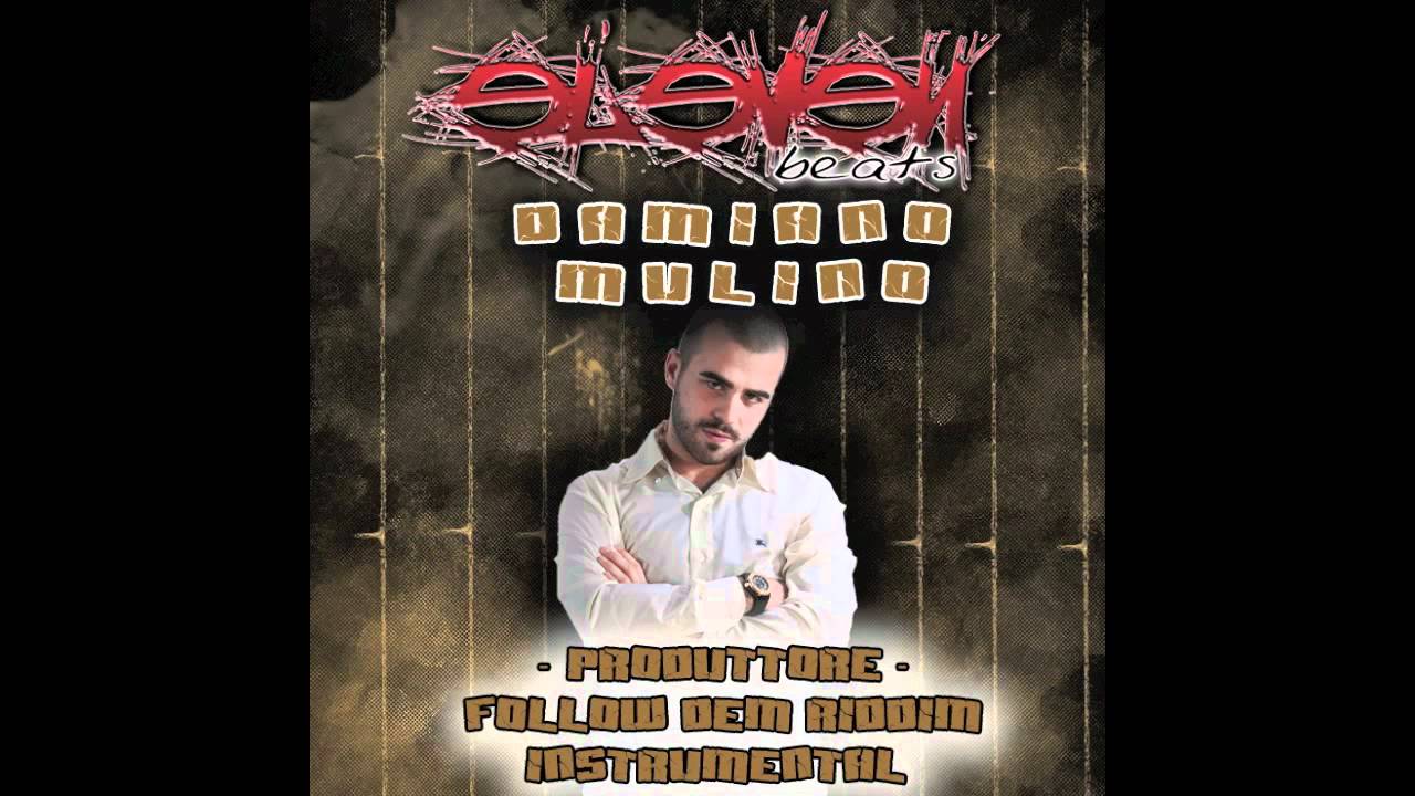 DAMIANO MULINO - FOLLOW DEM RIDDIM VERSION (Follow Dem Riddim - Eleven Beats Records) FEBBRAIO 2011