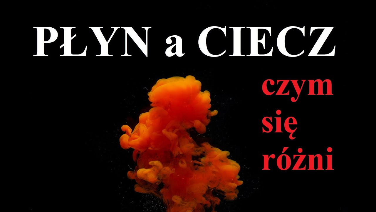 PŁYN a CIECZ - czym się r&oacute;żnią