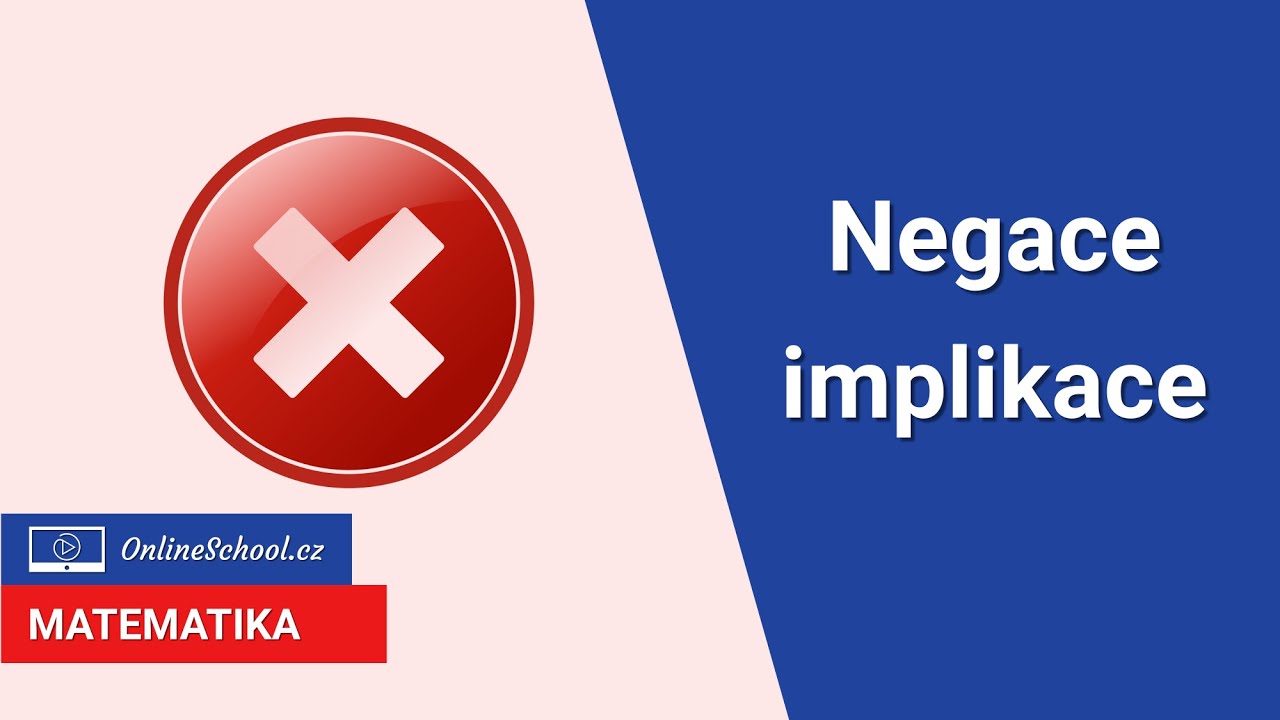 Negace implikace | V&yacute;roky | Matematika | Onlineschool.cz