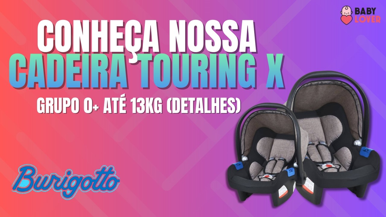 Cadeira Touring X - Burigotto  grupo 0+ até 13kg