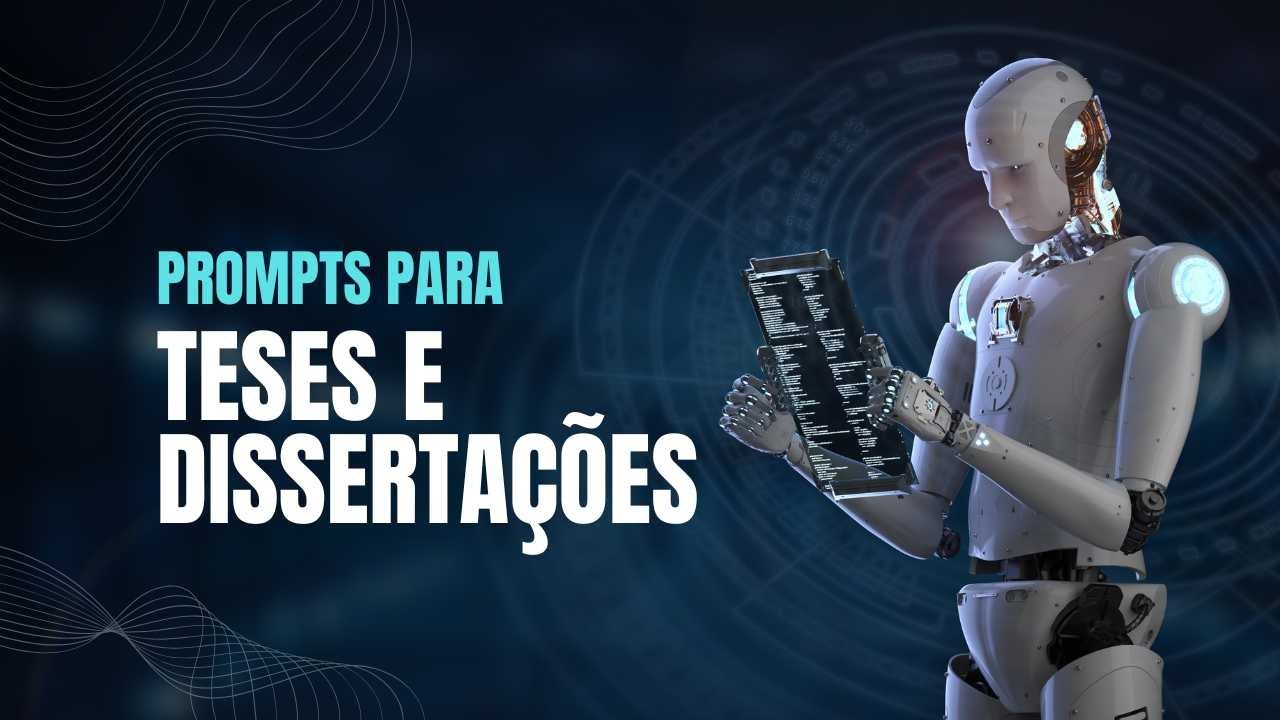 Como criar Prompts Completos para Teses e Dissertações