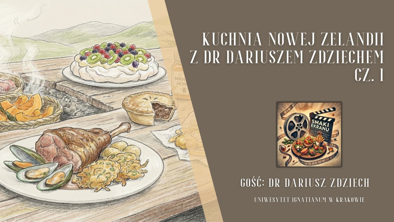 Smaki Ekranu #4 Kuchnia Nowej Zelandii z dr. Dariuszem Zdziechem cz. 1