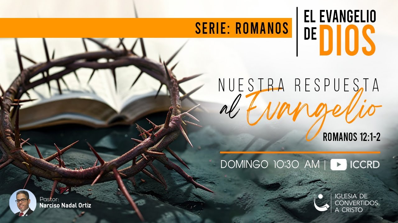 - Nuestra respuesta al evangelio  | Pr. Narciso Nadal | Romanos 12:1-2