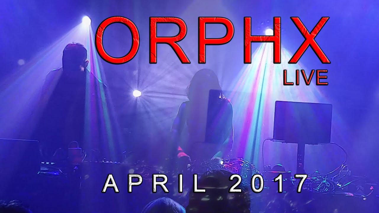ORPHX - LIVE  - 2017