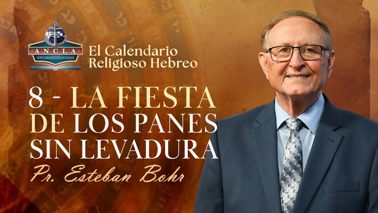 8. LA FIESTA DE LOS PANES SIN LEVADURA || El Calendario Religioso Hebreo - Pastor Esteban Bohr