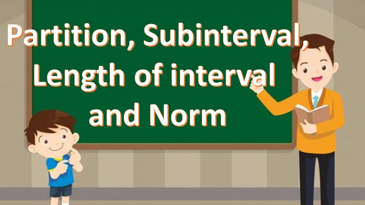 Partition || Subinterval || Length of interval || Norm