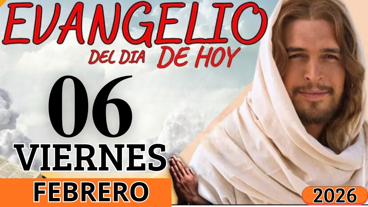 EVANGELIO DE HOY VIERNES 06 DE FEBRERO DEL 2026