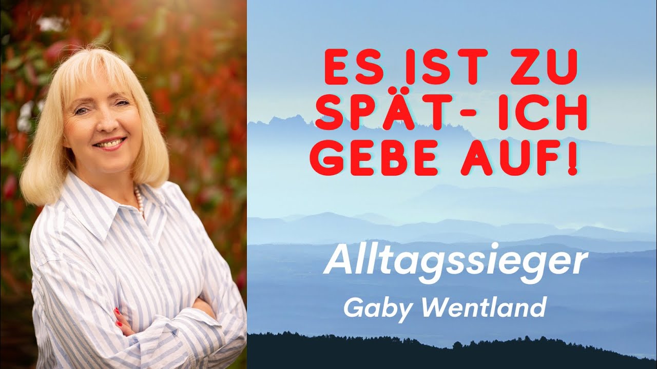 Es ist zu spät - ich gebe auf!