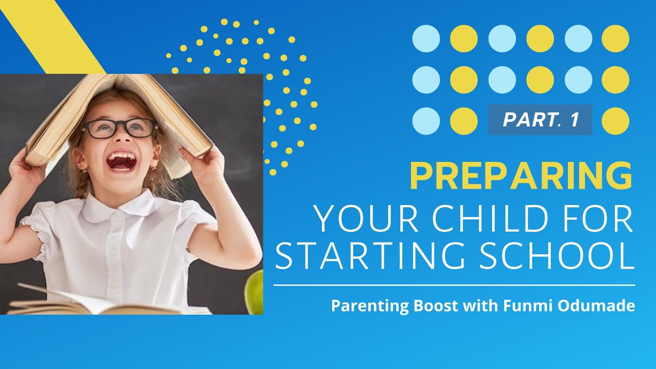 Parenting Boost with Funmi Odumade I Preparing your child for starting school. (Part 1)