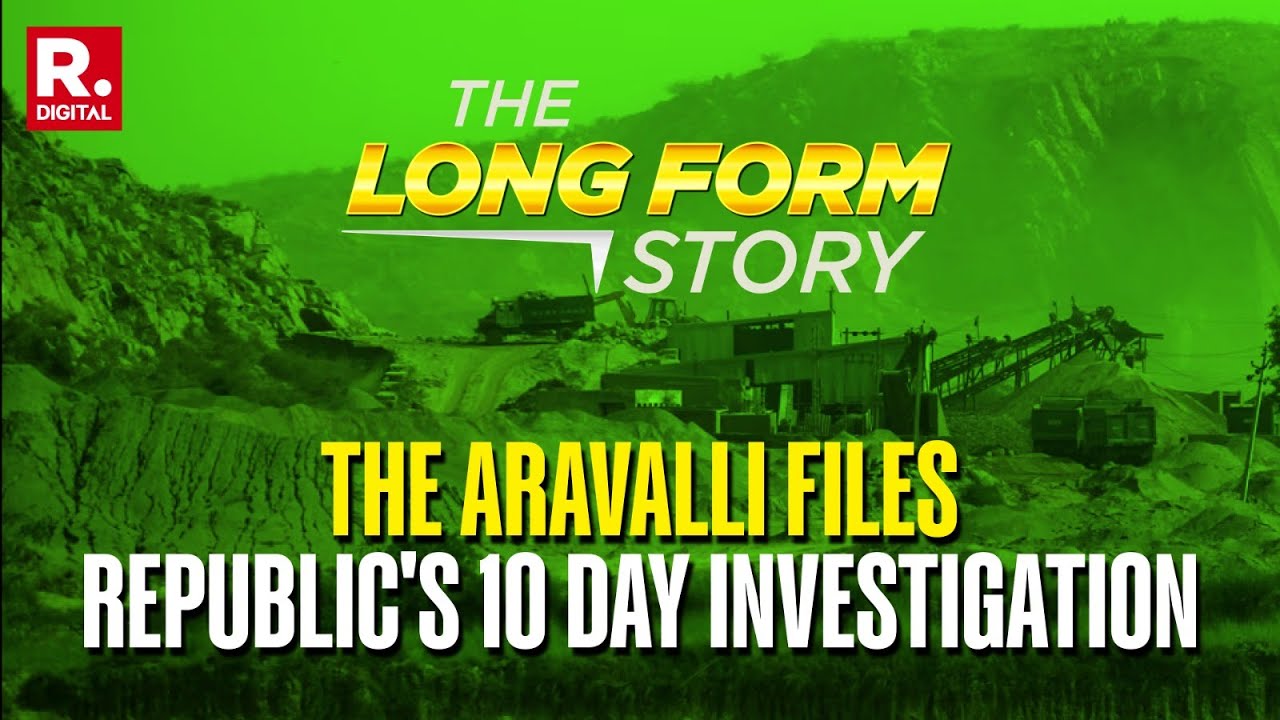 The Longform Story: The Aravalli Files | Republic Exposes The Real Story