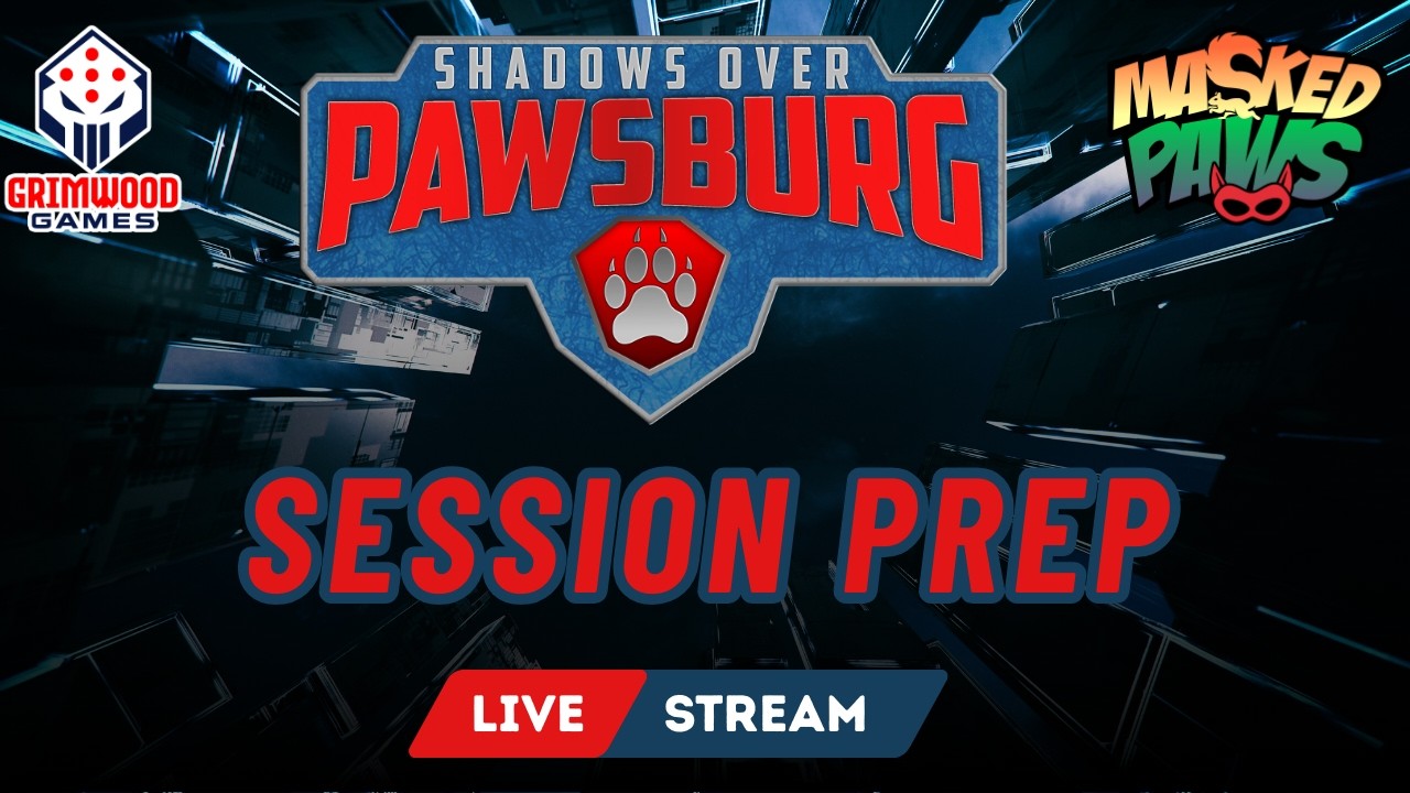 Masked Paws TTRPG Prep Session 1