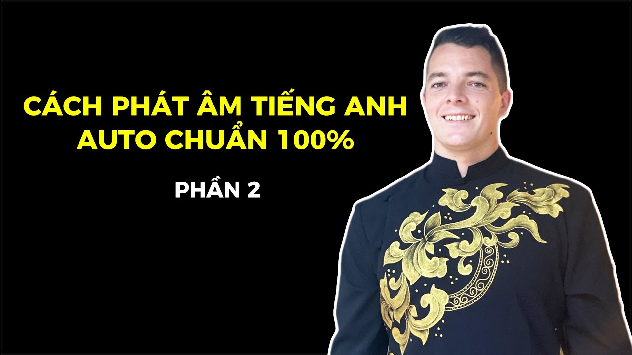 XEM VIDEO NÀY = GIỎI PHÁT ÂM TIẾNG ANH - PHẦN 2
