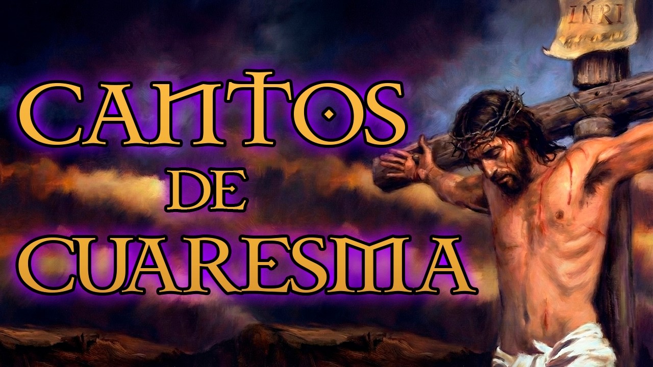 Cantos para Cuaresma 2026 - CUARESMA Y SEMANA SANTA