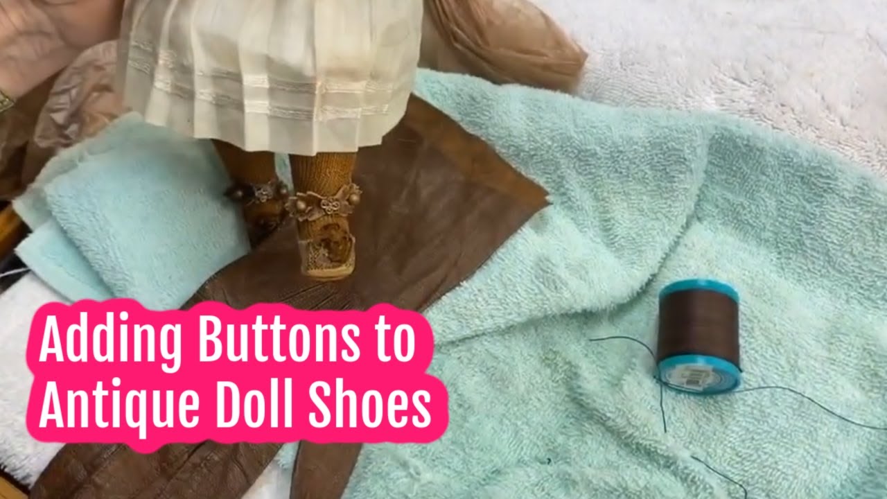 Doll Shoe Repair: Adding Buttons to Antique Shoes | Sewing Tips and Tricks