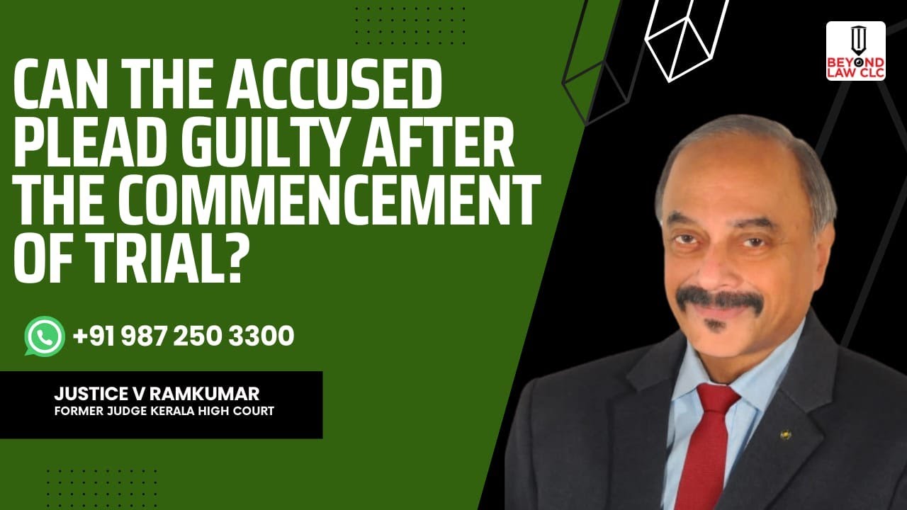 Can The accused Plead Guilty After the Commencement of the Trial: Justice V Ramkumar