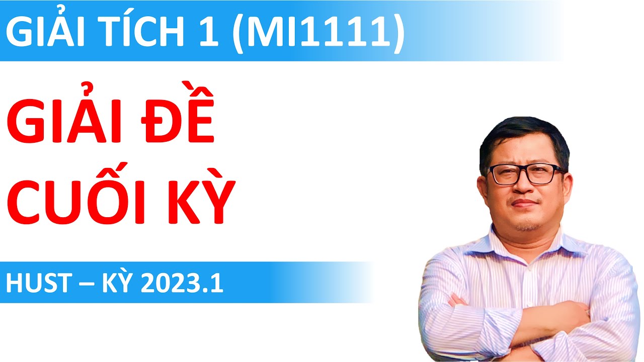 Giải đề Cuối kỳ Giải tích 1 (MI1111) | HUST - Kỳ 2023.1 (Nhóm 1)