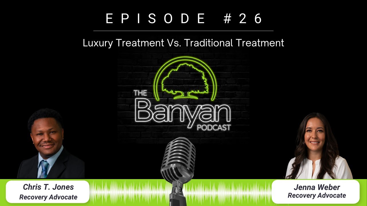 Luxury Treatment Vs. Traditional Treatment I The Banyan Podcast I EP 26