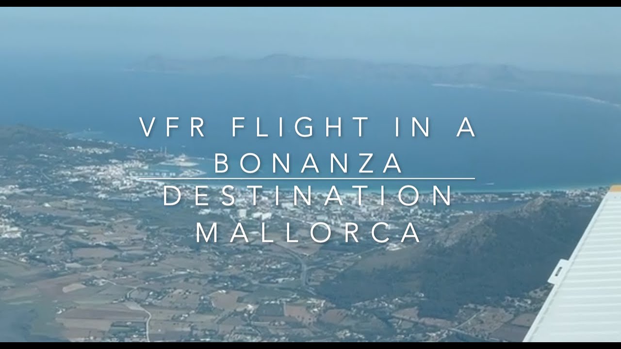 VFR trip to Mallorca in a Beech Bonanza with my family. Arrival & departure incl. ATC