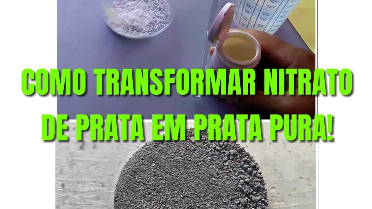 Como transformar nitrato de prata em prata metálica pura 999 pelo método usado no Brasil 