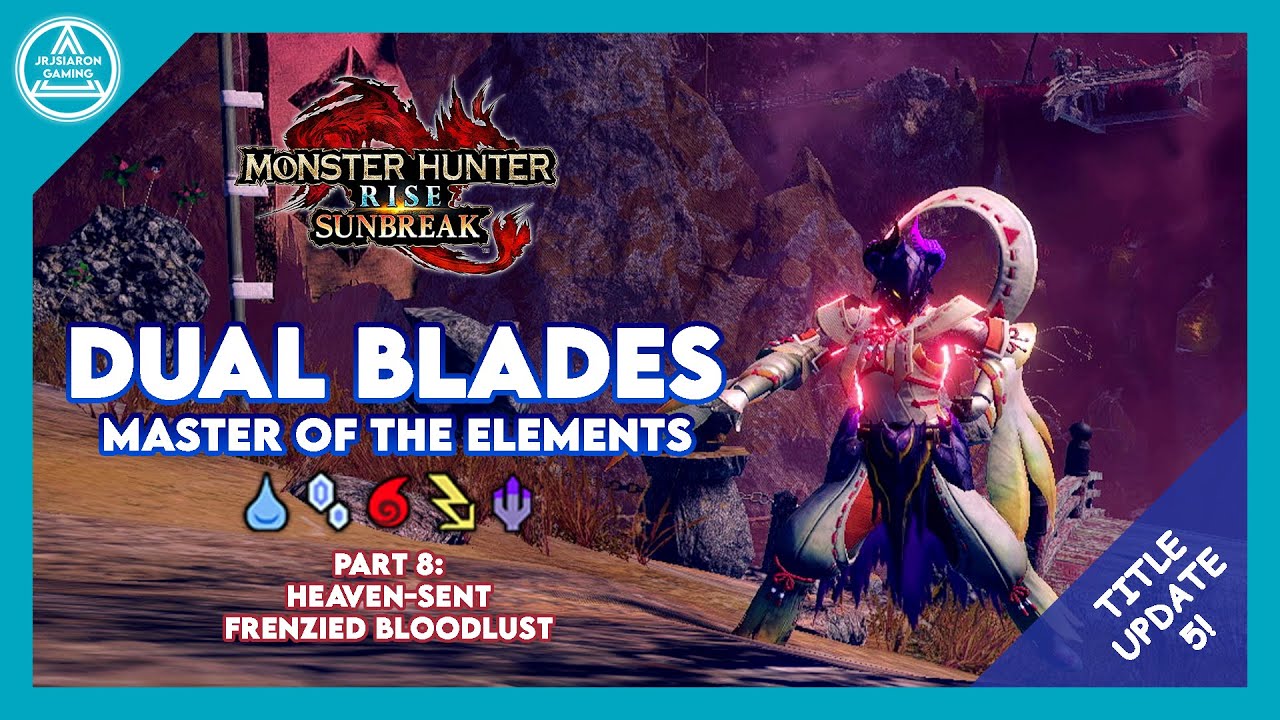 【MHR: Sunbreak】Dual Blades: Master of the Elements Part 8 - TU5 INSANE DUAL BLADE Builds